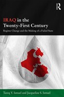 Iraq in the Twenty-First Century: Regime Change and the Making of a Failed State Tareq Y. Ismael Author