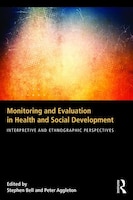 Monitoring And Evaluation In Health And Social Development: Interpretive And Ethnographic Perspectives