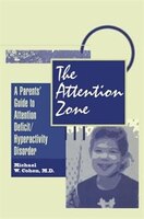 The Attention Zone: A Parent's Guide To Attention Deficit/hyperactivity
