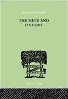 The Mind And Its Body: The Foundations Of Psychology