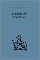 Studies On Psychosis: Descriptive, Psycho-analytic And Psychological Aspects