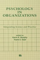 Psychology In Organizations: Integrating Science And Practice
