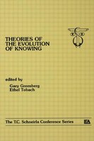 Theories Of The Evolution Of Knowing: The T.c. Schneirla Conferences Series, Volume 4
