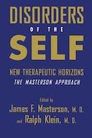 Disorders Of The Self: New Therapeutic Horizons: The Masterson Approach