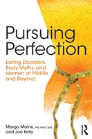 Pursuing Perfection: Eating Disorders, Body Myths, And Women At Midlife And Beyond