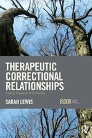 Therapeutic Correctional Relationships: Theory, Research And Practice