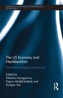 The Us Economy And Neoliberalism: Alternative Strategies And Policies