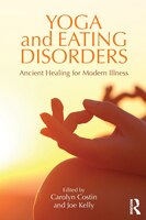 Yoga and Eating Disorders: Ancient Healing for Modern Illness Carolyn Costin Editor