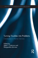 Turning Troubles Into Problems: Clientization In Human Services