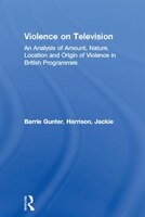 Violence On Television: An Analysis Of Amount, Nature, Location And Origin Of Violence In British Programmes