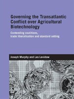 Governing The Transatlantic Conflict Over Agricultural Biotechnology: Contending Coalitions, Trade Liberalisation And Standard Set
