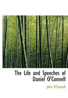 The Life And Speeches Of Daniel O'connell