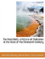 The Anarchists; A Picture Of Civilization At The Close Of The Nineteenth Century