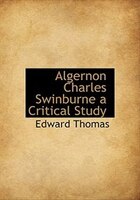 Algernon Charles Swinburne A Critical Study