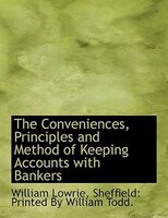 The Conveniences, Principles And Method Of Keeping Accounts With Bankers
