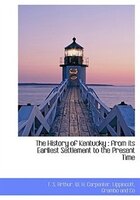 The History of Kentucky: from its Earliest Settlement to the Present Time