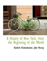 A History Of New York, From The Beginning Of The World