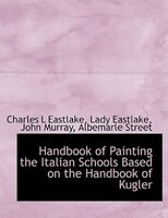 Handbook Of Painting The Italian Schools Based On The Handbook Of Kugler