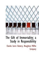 The Gift Of Immortality; A Study In Responsibility