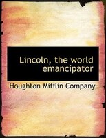 Lincoln, the world emancipator
