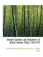 Selected Speeches And Documents On British Colonial Policy 1763-1917