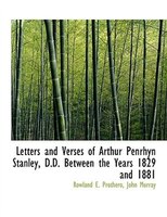 Letters And Verses Of Arthur Penrhyn Stanley, D.d. Between The Years 1829 And 1881