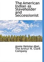 The American Indian As Slaveholder And Seccessionist