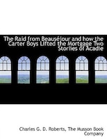 The Raid from Beauséjour and how the Carter Boys Lifted the Mortgage Two Storiies of Acadie