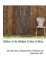 Children of the Kalahari: A Story of Africa