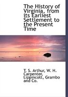 The History Of Virginia, From Its Earliest Settlement To The Present Time