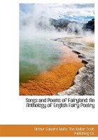 Songs And Poems Of Fairyland: An Anthology Of English Fairy Poetry