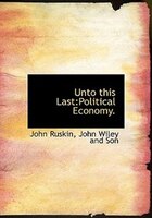 Unto this Last: Political Economy.