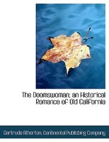 The Doomswoman; An Historical Romance Of Old California