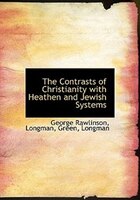 The Contrasts of Christianity with Heathen and Jewish Systems