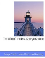 The Life of the Rev. Ghorge Crabbe