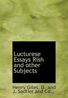 Lucturese Essays Rish and other Subjects