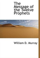 The Message of the Twelve Prophets