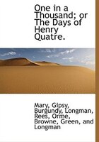 One in a Thousand; or The Days of Henry Quatre.