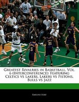 Greatest Rivalries In Basketball, Vol. 6 (interconference): Featuring Celtics Vs Lakers, Lakers Vs Pistons, Bulls Vs Jazz