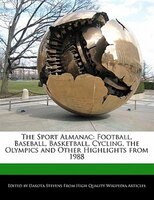 The Sport Almanac: Football, Baseball, Basketball, Cycling, The Olympics And Other Highlights From 1988