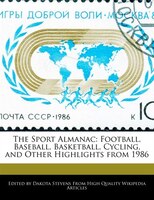 The Sport Almanac: Football, Baseball, Basketball, Cycling, And Other Highlights From 1986