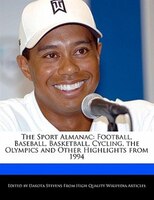 The Sport Almanac: Football, Baseball, Basketball, Cycling, The Olympics And Other Highlights From 1994
