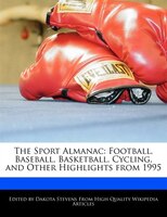 The Sport Almanac: Football, Baseball, Basketball, Cycling, And Other Highlights From 1995