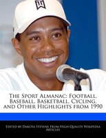 The Sport Almanac: Football, Baseball, Basketball, Cycling, And Other Highlights From 1990