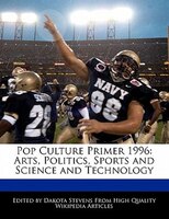 Pop Culture Primer 1996: Arts, Politics, Sports And Science And Technology