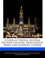 A Look At Vienna, Austria: History, Culture, Main Sights, Parks And Gardens, Cuisine