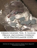 Urban Legend, Vol. 5: Illegal Drugs, Including Lysergic Acid Diethylamide (lsd)