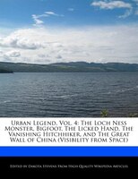 Urban Legend, Vol. 4: The Loch Ness Monster, Bigfoot, The Licked Hand, The Vanishing Hitchhiker, And The Great Wall Of Ch