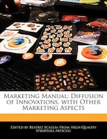 Marketing Manual: Diffusion Of Innovations, With Other Marketing Aspects