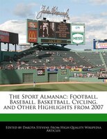 The Sport Almanac: Football, Baseball, Basketball, Cycling, And Other Highlights From 2007